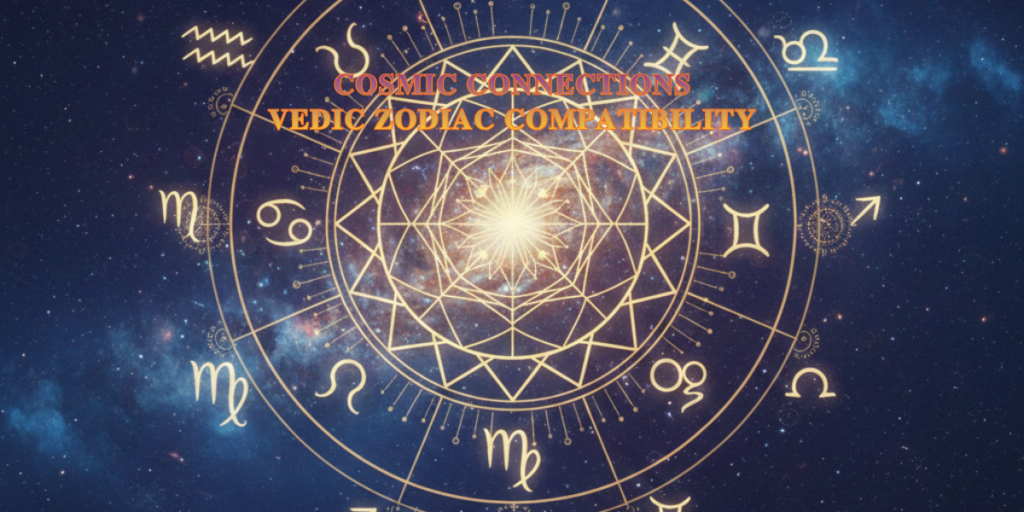 COSMIC CONNECTIONS VEDIC ZODIAC COMPATIBILITY